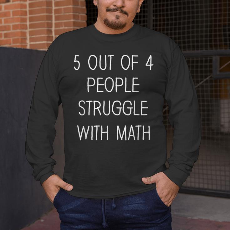 5 Out Of 4 People Struggle With Math Math Teachers Men's Long Sleeve T-Shirt, funny design 5 Out Of 4 People Struggle With Math Math Teachers Men's Long Sleeve T-Shirt, funny design