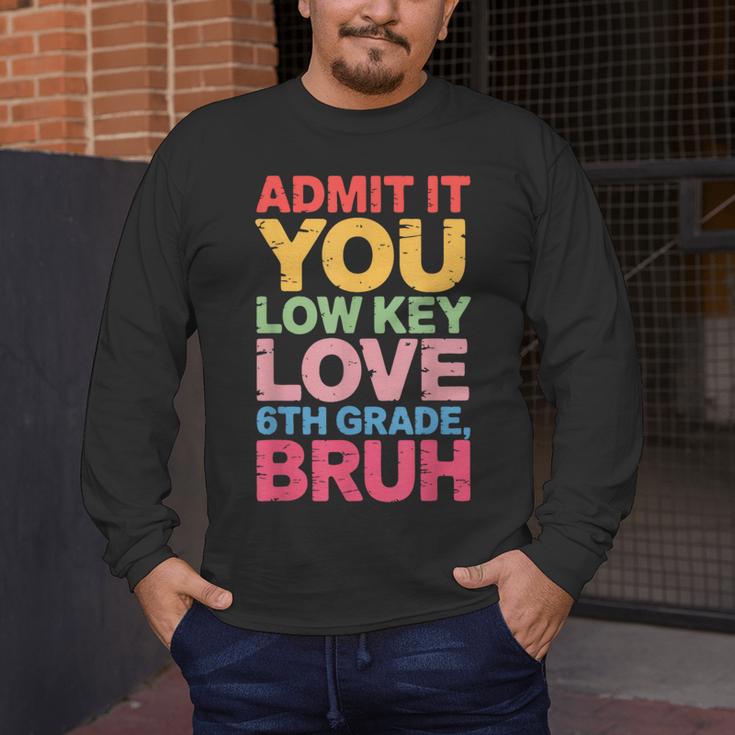 Admit It You Low Key Love 6th Grade Bruh Teacher Squad Life Men's Long Sleeve T-Shirt, funny design