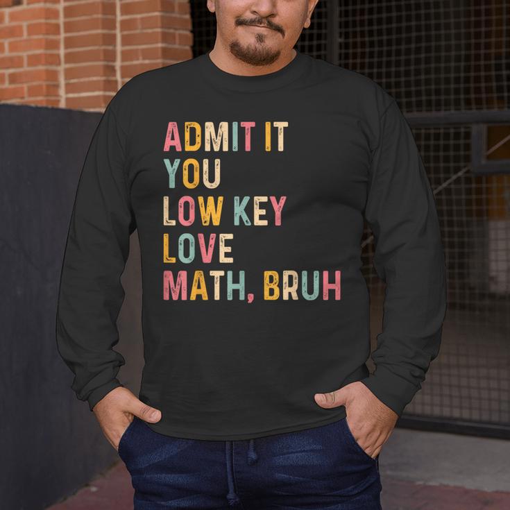 Admit It You Low Key Love Math Bruh Math Teacher Men's Long Sleeve T-Shirt, funny design