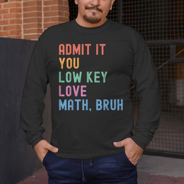 Admit It You Low Key Love Math Bruh Teacher Nerdy Math Men's Long Sleeve T-Shirt, funny design Admit It You Low Key Love Math Bruh Teacher Nerdy Math Men's Long Sleeve T-Shirt, funny design