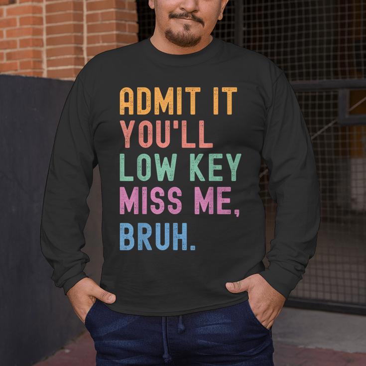 Admit It You'Ll Low Key Miss Me Bruh Women Men Teacher Men's Long Sleeve T-Shirt, funny design