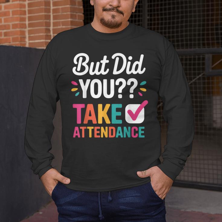 But Did You Take Attendance Teacher Back To School Men's Long Sleeve T-Shirt, funny design