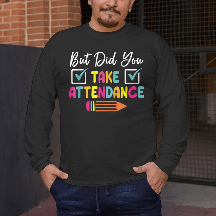 But Did You Take Attendance Teacher School Secretary Team Men's Long Sleeve T-Shirt, funny design But Did You Take Attendance Teacher School Secretary Team Men's Long Sleeve T-Shirt, funny design