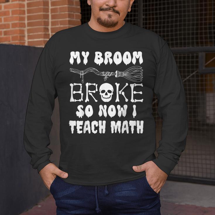 My Broom Broke So Now I Teach Math Halloween Teacher Costume For Men Women Men's Long Sleeve T-Shirt, funny design