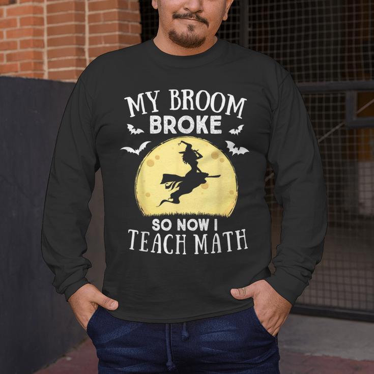My Broom Broke So Now I Teach Math Teacher Halloween Costume For Men Women Men's Long Sleeve T-Shirt, funny design My Broom Broke So Now I Teach Math Teacher Halloween Costume For Men Women Men's Long Sleeve T-Shirt, funny design