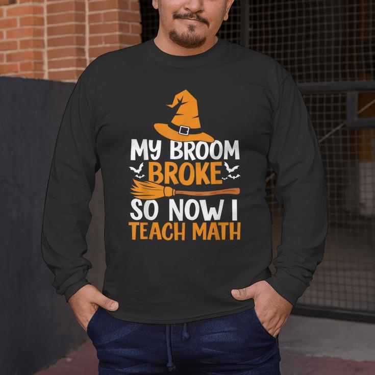 My Broom Broke So Now I Teach Math Teacher Halloween Men's Long Sleeve T-Shirt, funny design My Broom Broke So Now I Teach Math Teacher Halloween Men's Long Sleeve T-Shirt, funny design