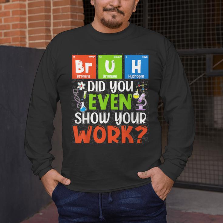 Bruh Did You Even Show Your Work For Science Teachers For Men Women Men's Long Sleeve T-Shirt, funny design