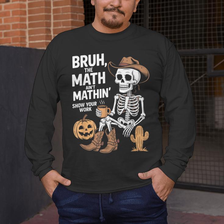 Bruh The Math Ain't Mathin' Show Your Work Halloween Teacher Men's Long Sleeve T-Shirt, funny design Bruh The Math Ain't Mathin' Show Your Work Halloween Teacher Men's Long Sleeve T-Shirt, funny design