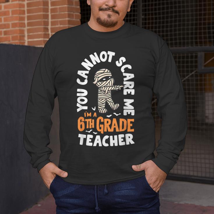 You Cannot Scare Me Im A Teacher 6th Grade Halloween Teacher For Men Women Kids Men's Long Sleeve T-Shirt, funny design You Cannot Scare Me Im A Teacher 6th Grade Halloween Teacher For Men Women Kids Men's Long Sleeve T-Shirt, funny design