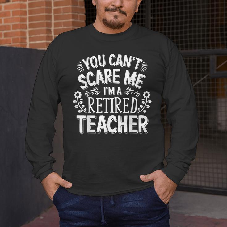 You Can't Scare Me I'm A Retired Teacher Ex-Teacher Teaching Men's Long Sleeve T-Shirt, funny design You Can't Scare Me I'm A Retired Teacher Ex-Teacher Teaching Men's Long Sleeve T-Shirt, funny design