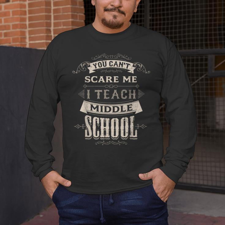You Cant Scare Me I Teach Middle School Teacher Men's Long Sleeve T-Shirt, funny design