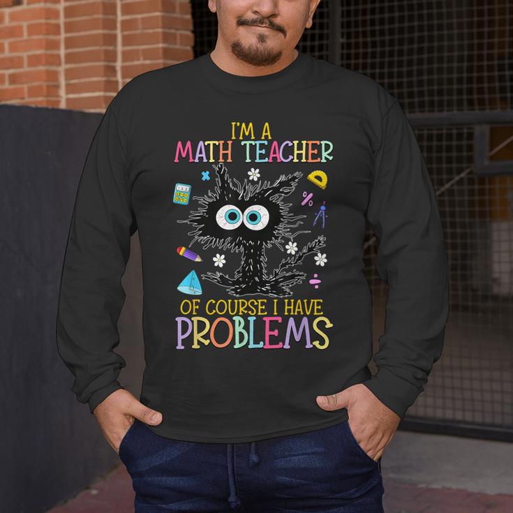 Cat Kitty I'm A Math Teacher Of Course I Have Problems Men's Long Sleeve T-Shirt, funny design
