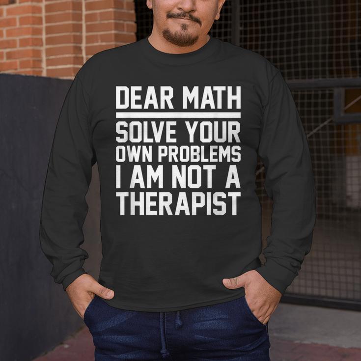 Dear Math Grow Up Solve Your Own Problems Math Teacher Men's Long Sleeve T-Shirt, funny design Dear Math Grow Up Solve Your Own Problems Math Teacher Men's Long Sleeve T-Shirt, funny design