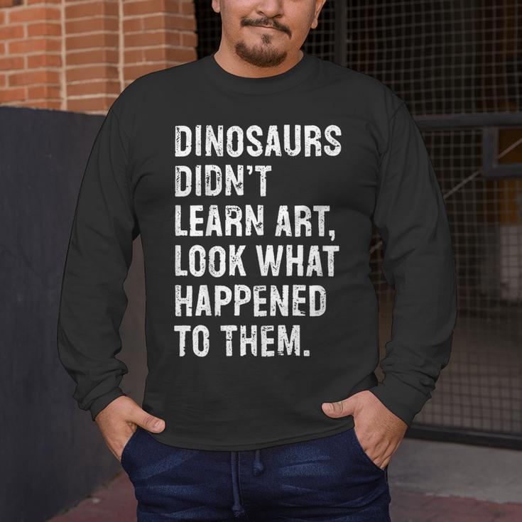 Dinosaurs Didn't Learn Art Art Teacher Men's Long Sleeve T-Shirt, funny design Dinosaurs Didn't Learn Art Art Teacher Men's Long Sleeve T-Shirt, funny design