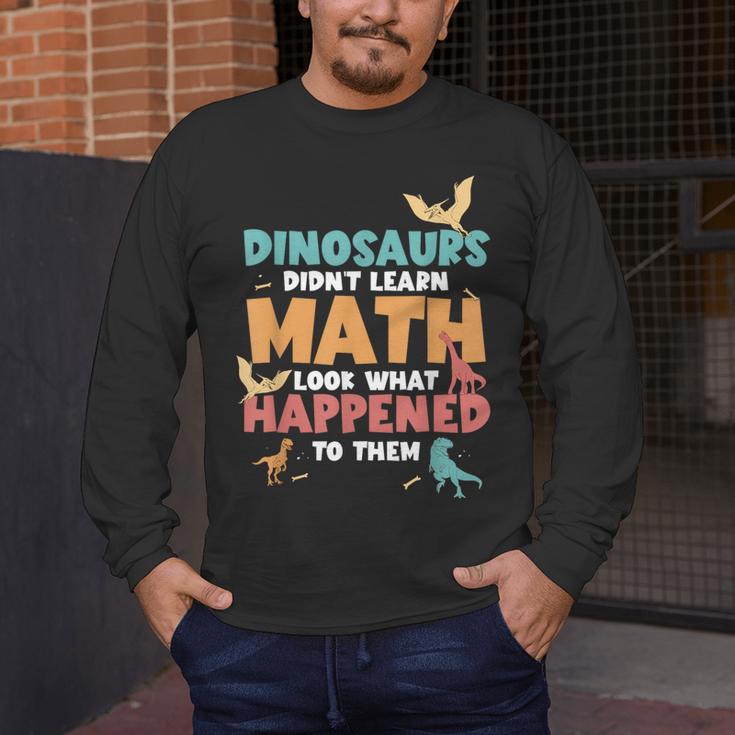 Dinosaurs Didn't Learn Math Mathematics Math Teacher Men's Long Sleeve T-Shirt, funny design Dinosaurs Didn't Learn Math Mathematics Math Teacher Men's Long Sleeve T-Shirt, funny design