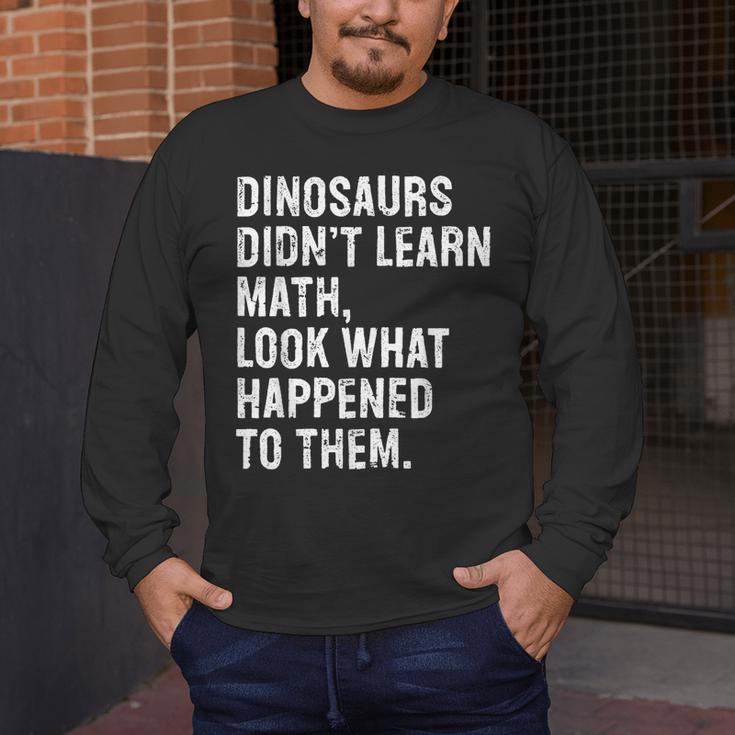 Dinosaurs Didn't Learn Math Math Teacher Men's Long Sleeve T-Shirt, funny design Dinosaurs Didn't Learn Math Math Teacher Men's Long Sleeve T-Shirt, funny design