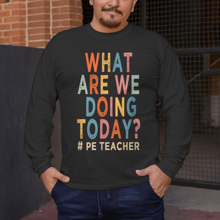 What Are We Doing Today PE Teacher Men's Long Sleeve T-Shirt, funny design What Are We Doing Today PE Teacher Men's Long Sleeve T-Shirt, funny design