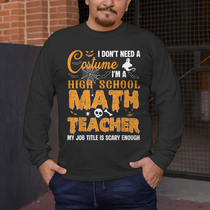 Don't Need Costume I'm A High School Math Teacher Halloween Men's Long Sleeve T-Shirt, funny design