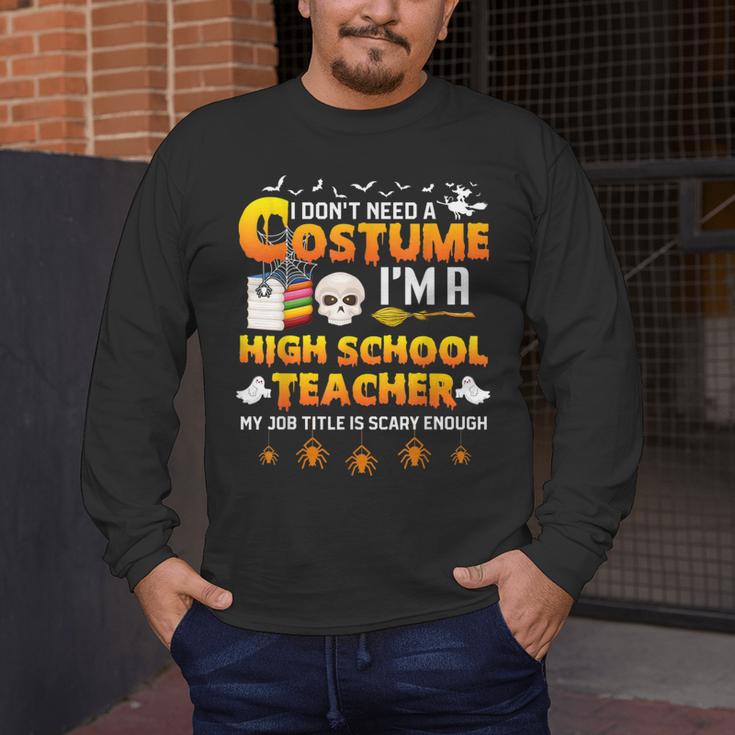 I Don't Need A Costume I'm A High School Teacher Halloween Men's Long Sleeve T-Shirt, funny design I Don't Need A Costume I'm A High School Teacher Halloween Men's Long Sleeve T-Shirt, funny design
