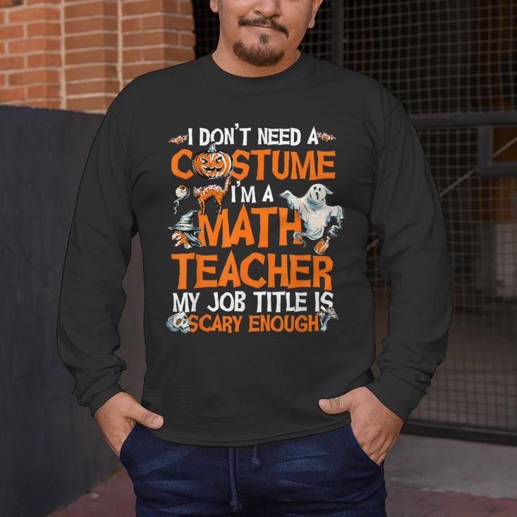 I Don't Need A Costume I'm Math Teacher Costume Halloween Men Women Men's Long Sleeve T-Shirt, funny design I Don't Need A Costume I'm Math Teacher Costume Halloween Men Women Men's Long Sleeve T-Shirt, funny design