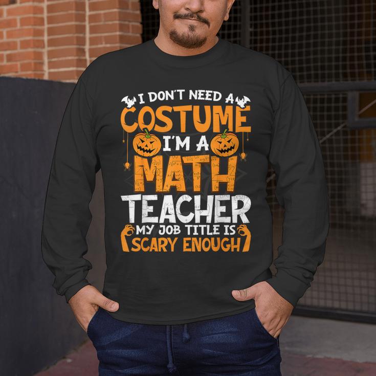 I Don't Need A Costume I'm Math Teacher Costume Halloween Men's Long Sleeve T-Shirt, funny design I Don't Need A Costume I'm Math Teacher Costume Halloween Men's Long Sleeve T-Shirt, funny design