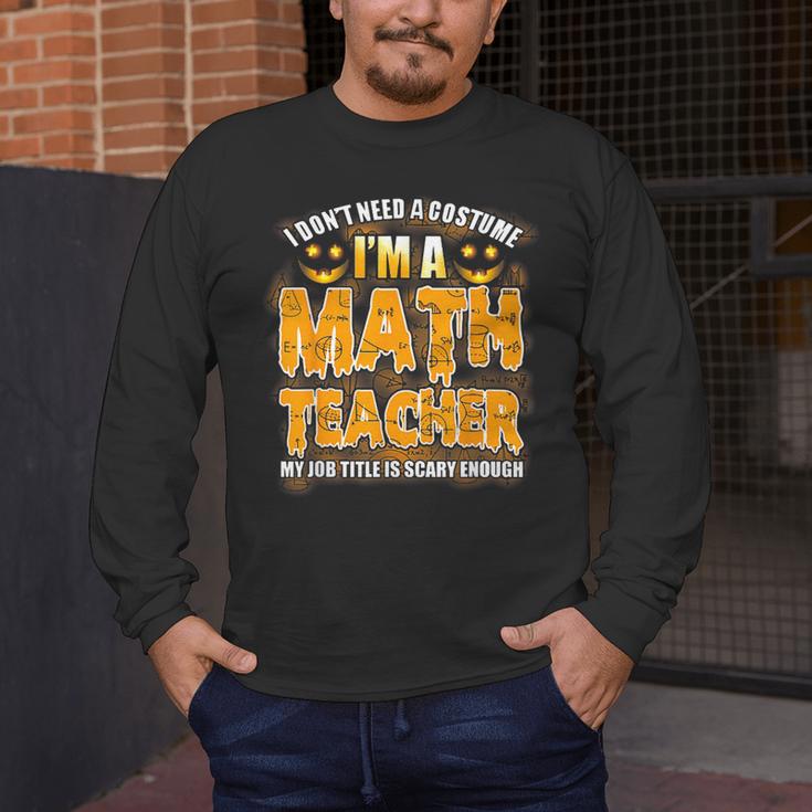 I Don't Need A Costume I'm A Math Teacher Halloween Men's Long Sleeve T-Shirt, funny design I Don't Need A Costume I'm A Math Teacher Halloween Men's Long Sleeve T-Shirt, funny design