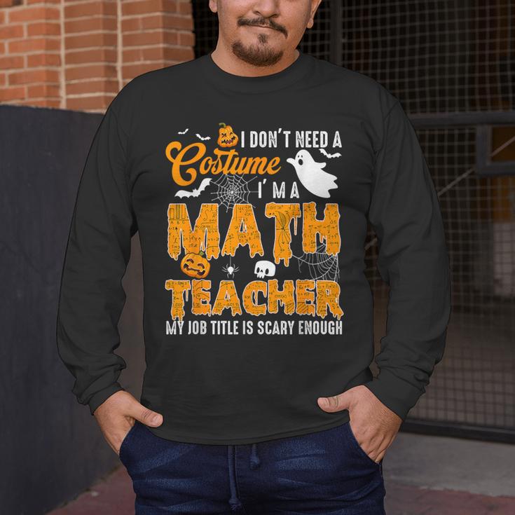 I Don't Need a Costume I'm A Math Teacher Halloween Costume Men's Long Sleeve T-Shirt, funny design