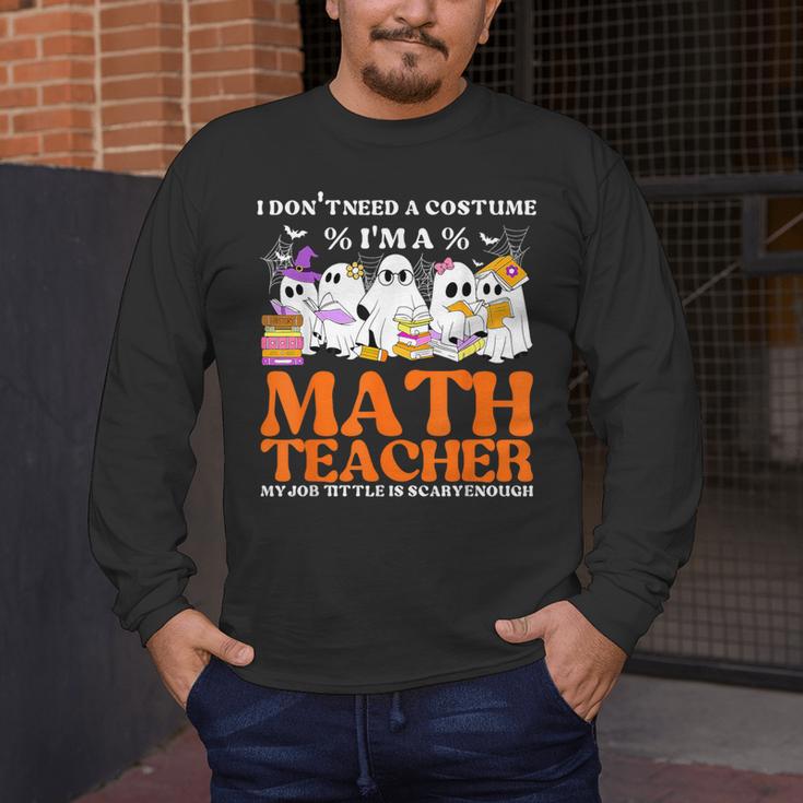 I Don't Need A Costume I'm A Math Teacher Halloween Women Men's Long Sleeve T-Shirt, funny design I Don't Need A Costume I'm A Math Teacher Halloween Women Men's Long Sleeve T-Shirt, funny design