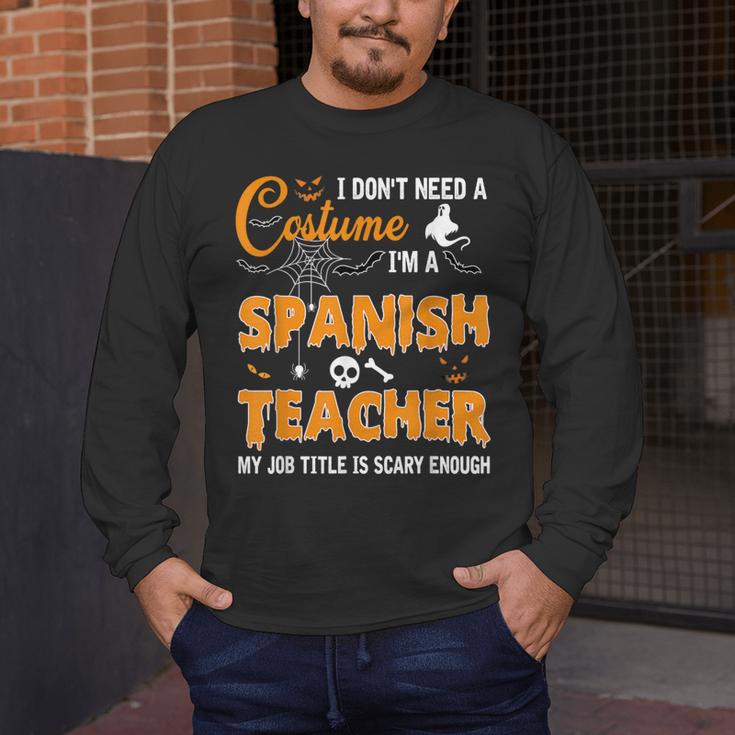 I Don't Need A Costume I'm A Spanish Teacher Halloween Men Women Men's Long Sleeve T-Shirt, funny design I Don't Need A Costume I'm A Spanish Teacher Halloween Men Women Men's Long Sleeve T-Shirt, funny design