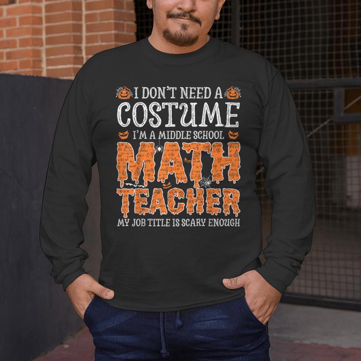I Don’t Need a Costume Middle School Math Teacher Halloween Men's Long Sleeve T-Shirt, funny design I Don’t Need a Costume Middle School Math Teacher Halloween Men's Long Sleeve T-Shirt, funny design