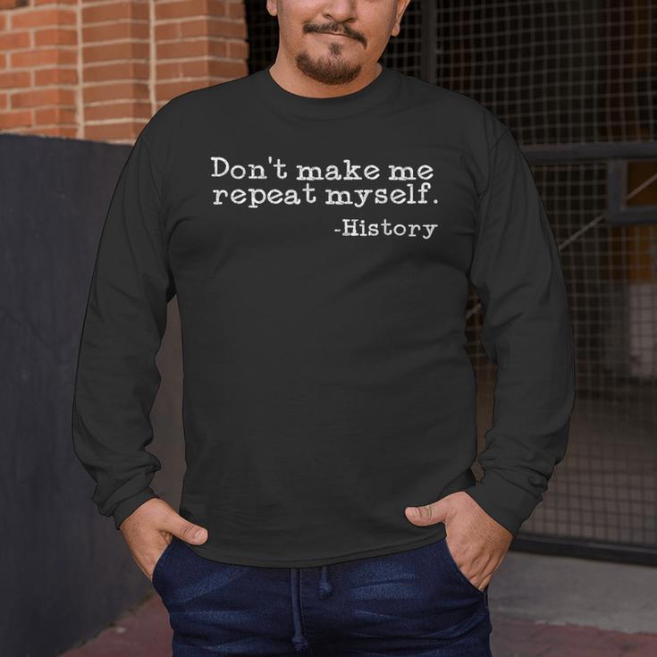 Dont Make Me Repeat Myself History History Teacher Men's Long Sleeve T-Shirt, funny design
