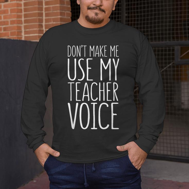 Don't Make Me Use My Teacher Voice Shirt Men Women Teacher Men's Long Sleeve T-Shirt, funny design
