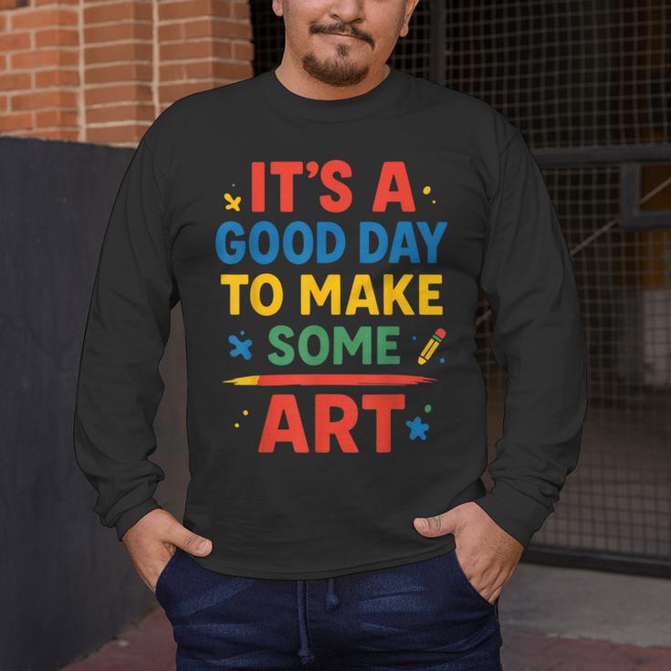 Drawing Art Artist Teacher It’s A Good Day To Make Some Art Men's Long Sleeve T-Shirt, funny design