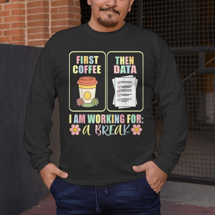 First Coffee Then Data SPED Teacher Taking a Break Men's Long Sleeve T-Shirt, funny design First Coffee Then Data SPED Teacher Taking a Break Men's Long Sleeve T-Shirt, funny design