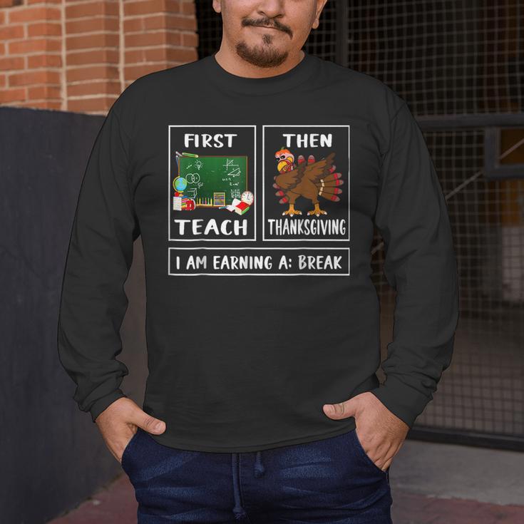 First Teach Then Thanksgiving I'm Earning A Break Teacher Men's Long Sleeve T-Shirt, funny design First Teach Then Thanksgiving I'm Earning A Break Teacher Men's Long Sleeve T-Shirt, funny design