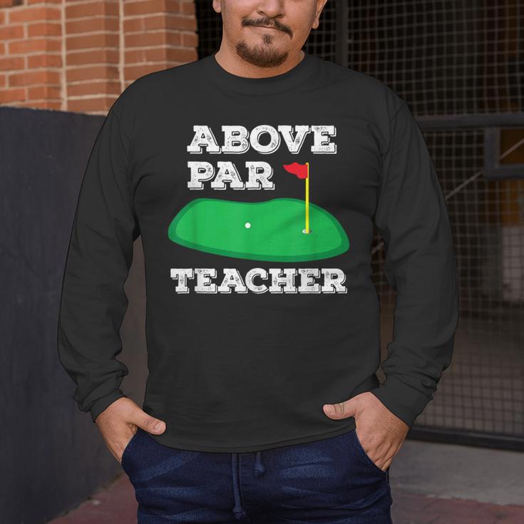 Golf Pun Above Par Teacher School Golfing Men & Women Men's Long Sleeve T-Shirt, funny design Golf Pun Above Par Teacher School Golfing Men & Women Men's Long Sleeve T-Shirt, funny design