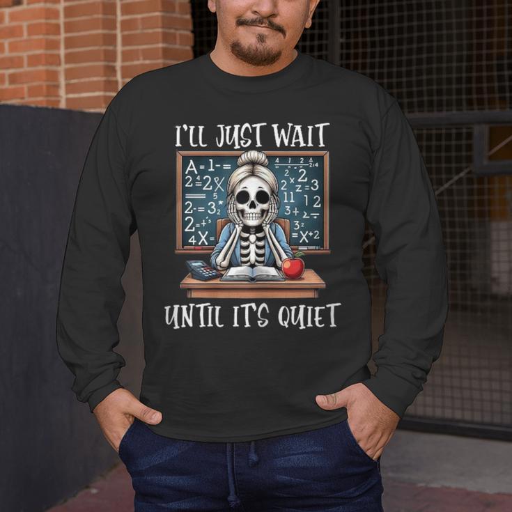 Halloween Teacher I'Ll Just Wait Until It's Quiet Women Men's Long Sleeve T-Shirt, funny design Halloween Teacher I'Ll Just Wait Until It's Quiet Women Men's Long Sleeve T-Shirt, funny design