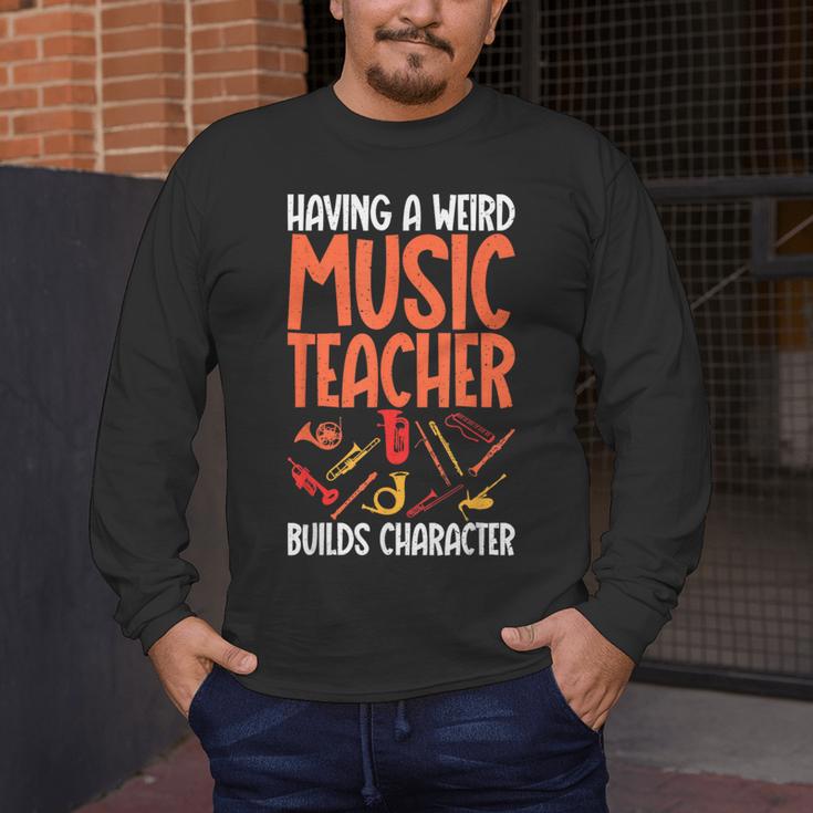 Having a Weird Music Teacher Builds Character Music Teacher Men's Long Sleeve T-Shirt, funny design