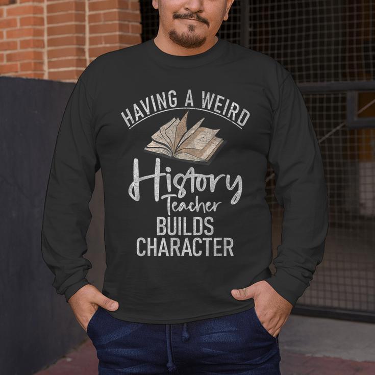 Having a Weird History Teacher Builds Character History Men's Long Sleeve T-Shirt, funny design Having a Weird History Teacher Builds Character History Men's Long Sleeve T-Shirt, funny design