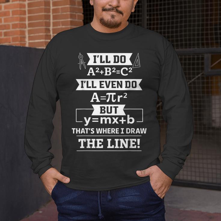 I'Ll Even Do That's Where I Draw The Line Math Teacher Joke Men's Long Sleeve T-Shirt, funny design I'Ll Even Do That's Where I Draw The Line Math Teacher Joke Men's Long Sleeve T-Shirt, funny design