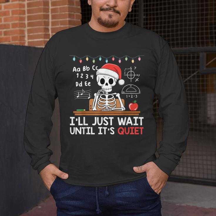 I'Ll Just Wait Until It's Quiet Skeleton Teacher Christmas Men's Long Sleeve T-Shirt, funny design I'Ll Just Wait Until It's Quiet Skeleton Teacher Christmas Men's Long Sleeve T-Shirt, funny design