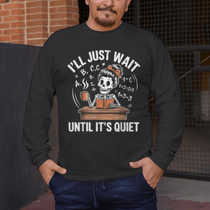 I’Ll Just Wait Until It’s Quiet Skeleton Teacher Men's Long Sleeve T-Shirt, funny design