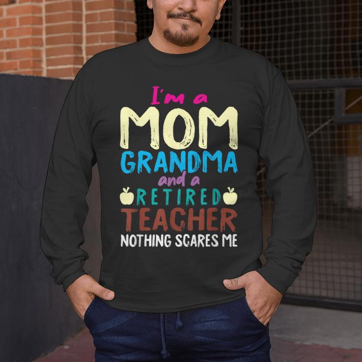 I'm Mom Grandma And A Retired Teacher Nothing Scares Me Men Women Men's Long Sleeve T-Shirt, funny design I'm Mom Grandma And A Retired Teacher Nothing Scares Me Men Women Men's Long Sleeve T-Shirt, funny design