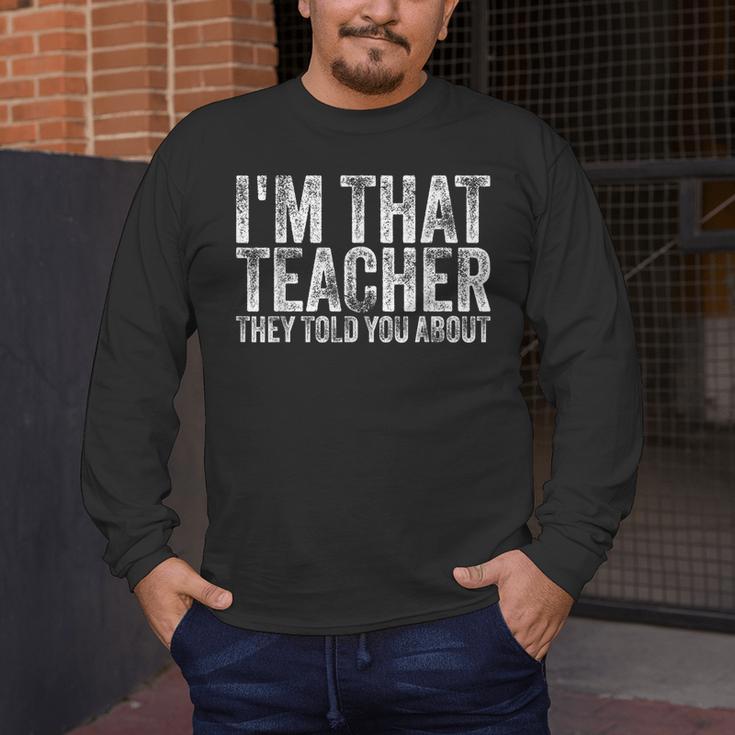 I'm That Teacher They Told You About Back To School For Men Women Men's Long Sleeve T-Shirt, funny design I'm That Teacher They Told You About Back To School For Men Women Men's Long Sleeve T-Shirt, funny design