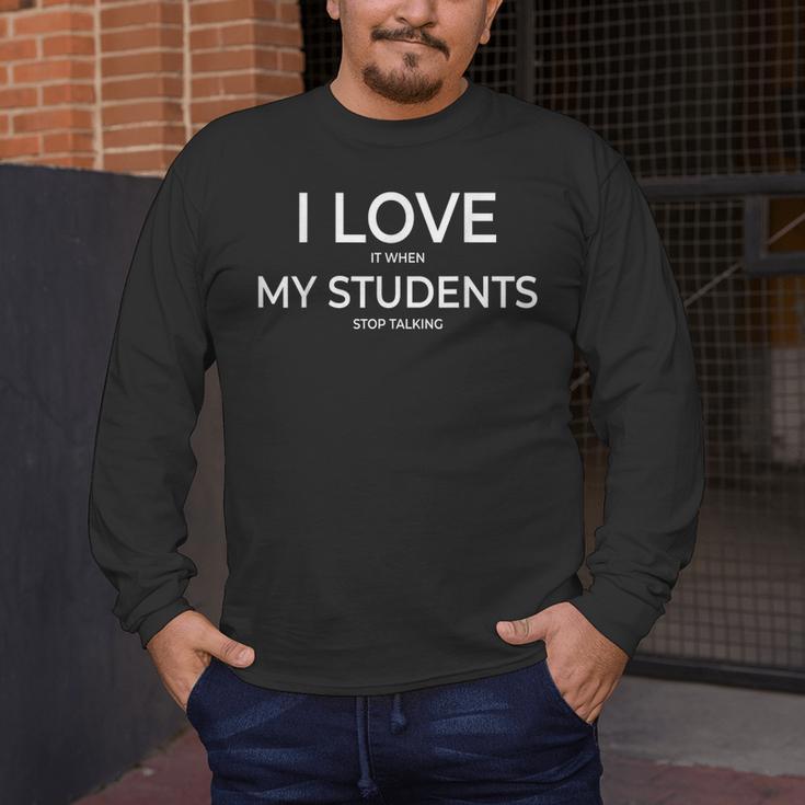 I Love It When My Students Stop Talking Highschool Teacher Men's Long Sleeve T-Shirt, funny design I Love It When My Students Stop Talking Highschool Teacher Men's Long Sleeve T-Shirt, funny design