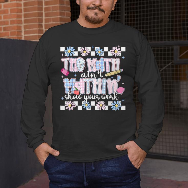 The Math Aint Mathin Meme Show Your Work Floral Math Teacher Men's Long Sleeve T-Shirt, funny design The Math Aint Mathin Meme Show Your Work Floral Math Teacher Men's Long Sleeve T-Shirt, funny design