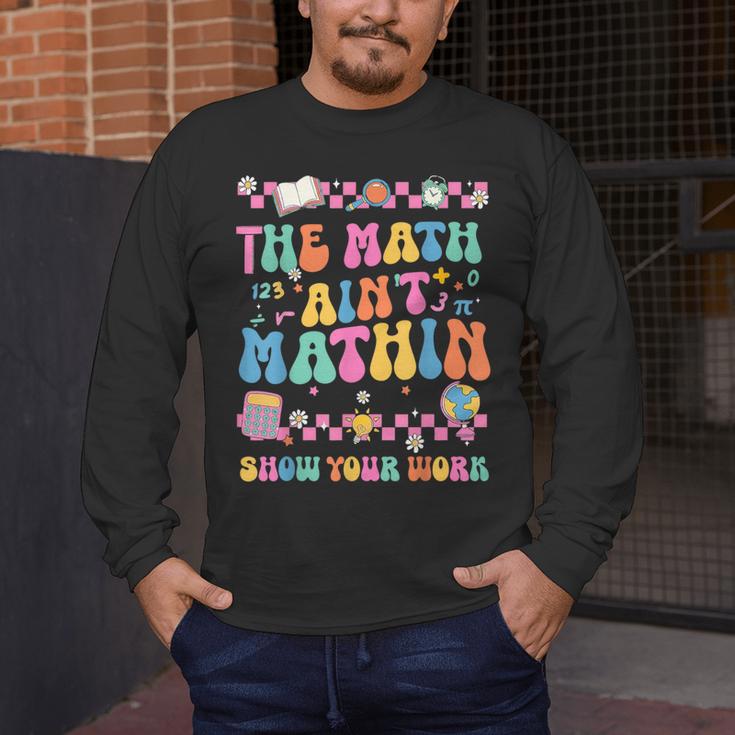 The Math Ain't Mathin Show Your Work Math Teacher Crew Men's Long Sleeve T-Shirt, funny design The Math Ain't Mathin Show Your Work Math Teacher Crew Men's Long Sleeve T-Shirt, funny design