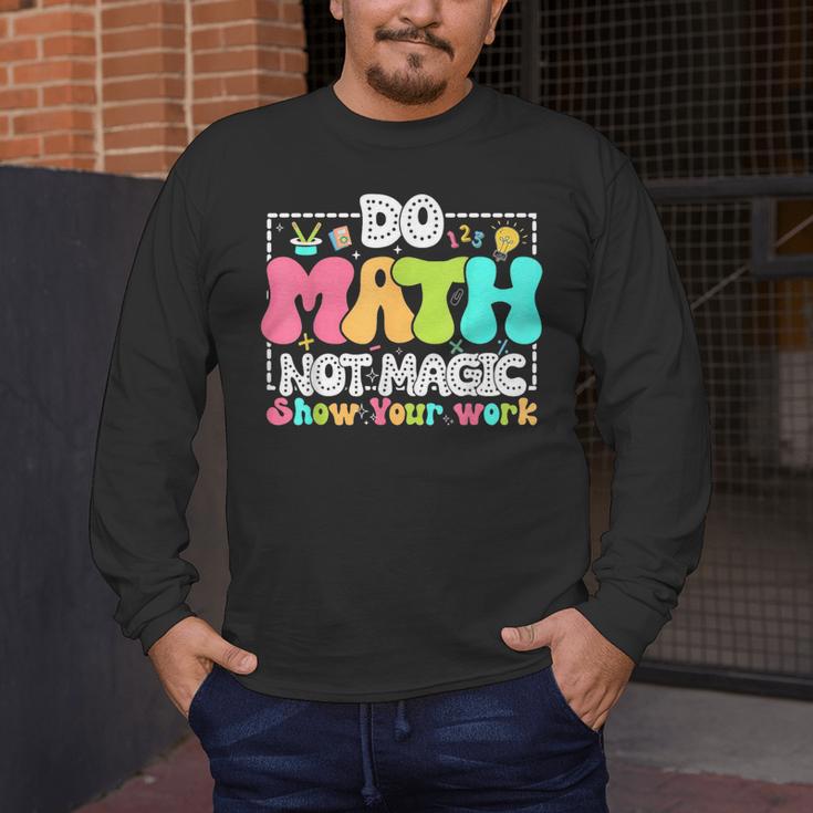 Do Math Not Magic Show Your Work Math Teacher Men's Long Sleeve T-Shirt, funny design Do Math Not Magic Show Your Work Math Teacher Men's Long Sleeve T-Shirt, funny design
