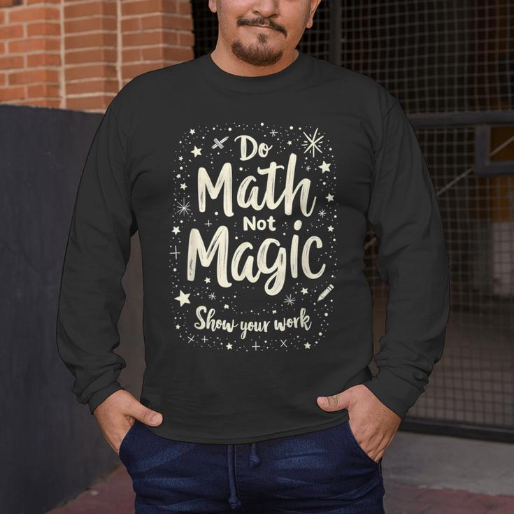 Do Math Not Magic Math Teacher Back To School Men's Long Sleeve T-Shirt, funny design Do Math Not Magic Math Teacher Back To School Men's Long Sleeve T-Shirt, funny design