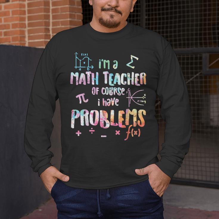 Im A Math Teacher Of Course I Have Problems Men Women Men's Long Sleeve T-Shirt, funny design Im A Math Teacher Of Course I Have Problems Men Women Men's Long Sleeve T-Shirt, funny design